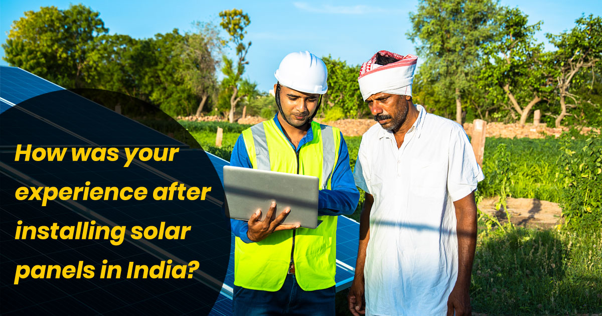 How was your experience after installing Solar Panels in India?