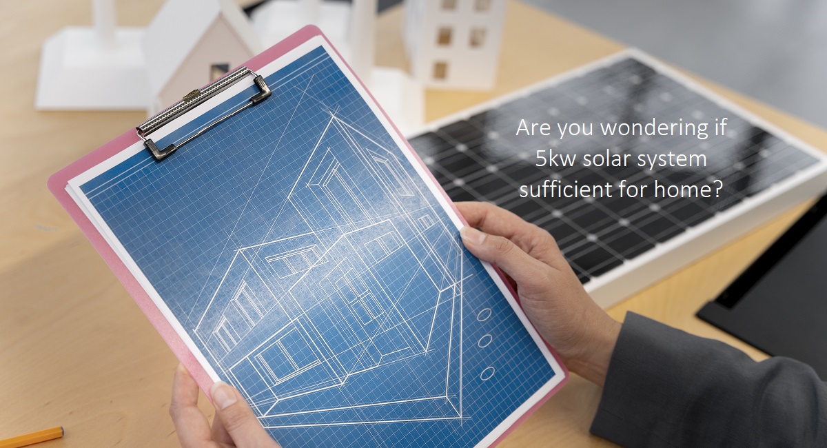 Are you wondering if 5kw solar system sufficient for home?