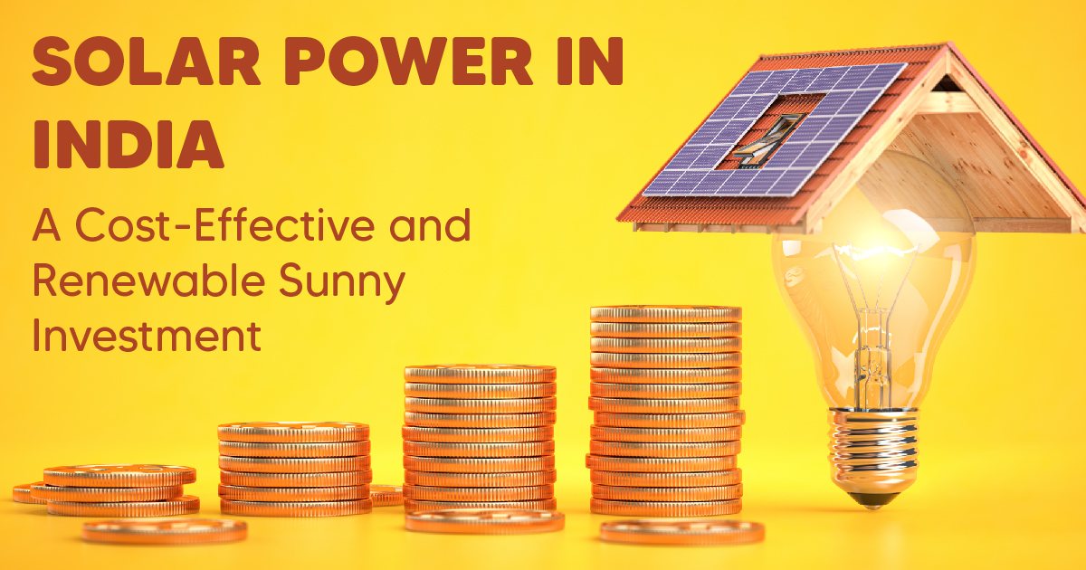 Solar Power in India – A Cost-Effective and Renewable Sunny Investment