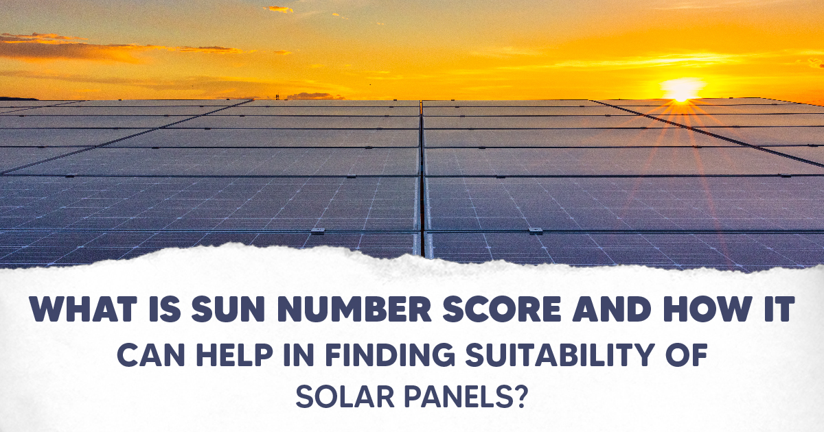 What is Sun Number Score and How It Can Help in Finding Suitability of Solar Panels?