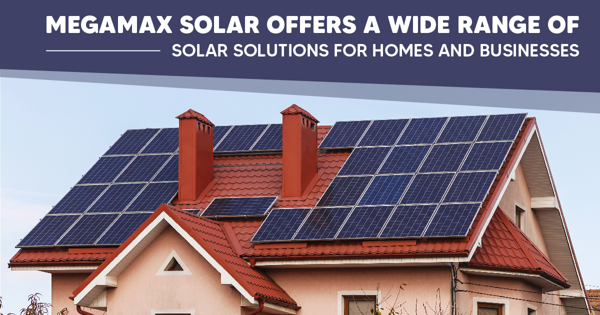 Megamax Solar Offers a Wide Range of Solar Solutions for Homes And Businesses