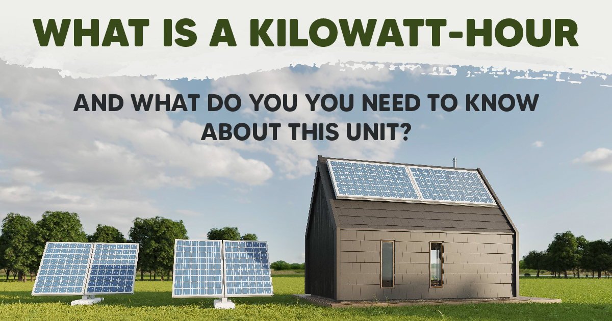 What is a Kilowatt-Hour and What do You Need to Know About This Unit?