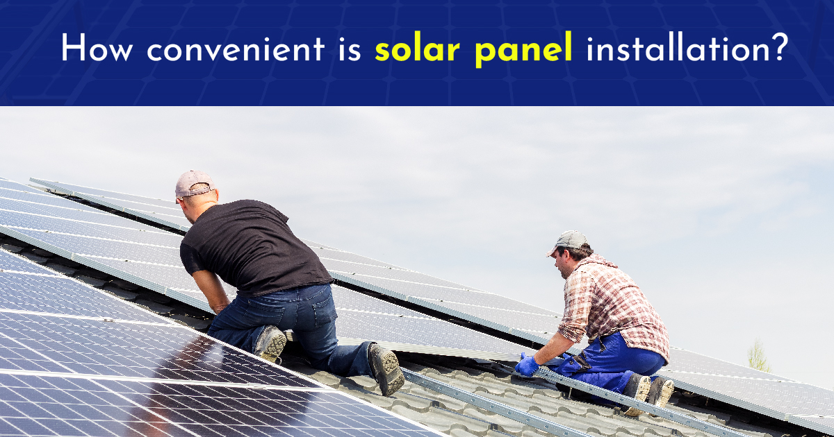 How convenient is Solar Panel Installation?