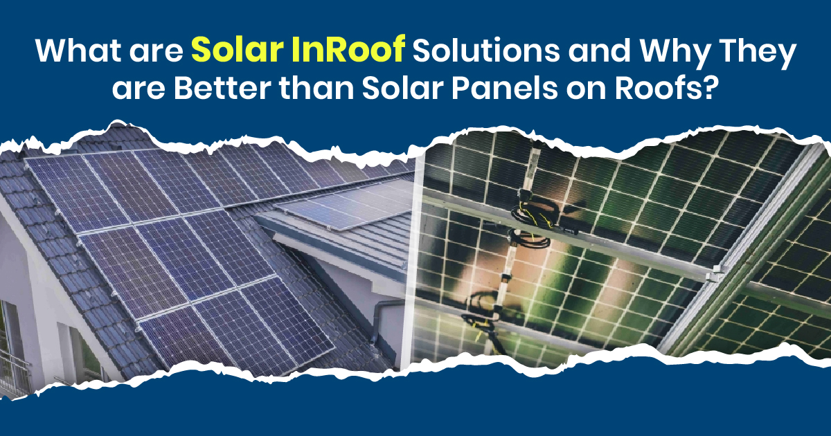 What are Solar In-Roof Solutions and Why they are Better than Solar Panels on Roofs?