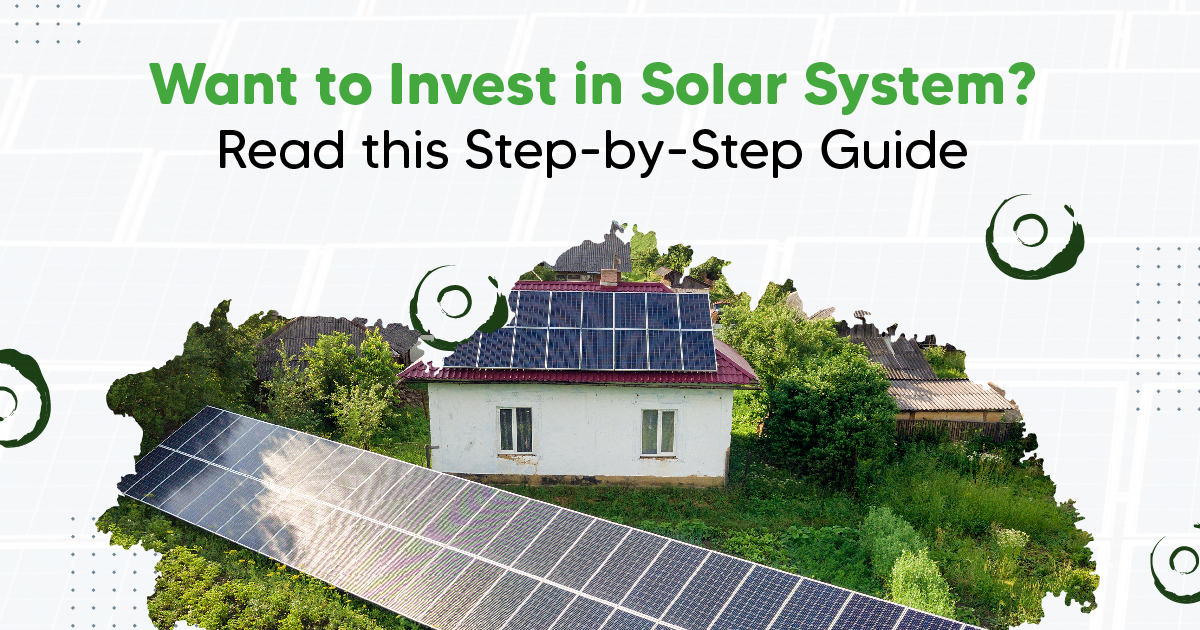 Want to Invest in Solar System? Read this Step-by-Step Guide