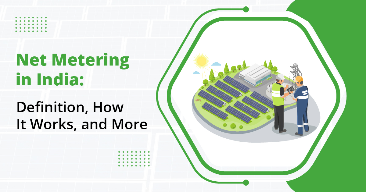Net Metering in India: Definition, How It Works, and More