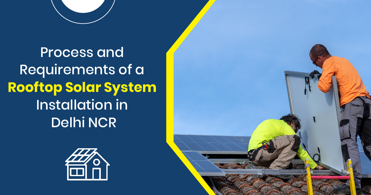 Process and Requirements of a Rooftop Solar System Installation in Delhi NCR
