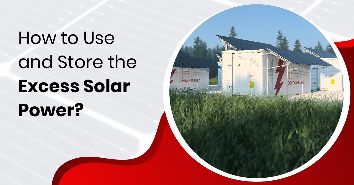 How to Use and Store the Excess Solar Power?
