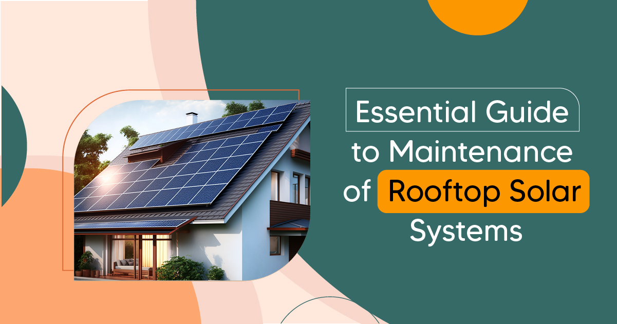 Essential Guide to Maintenance of Rooftop Solar Systems
