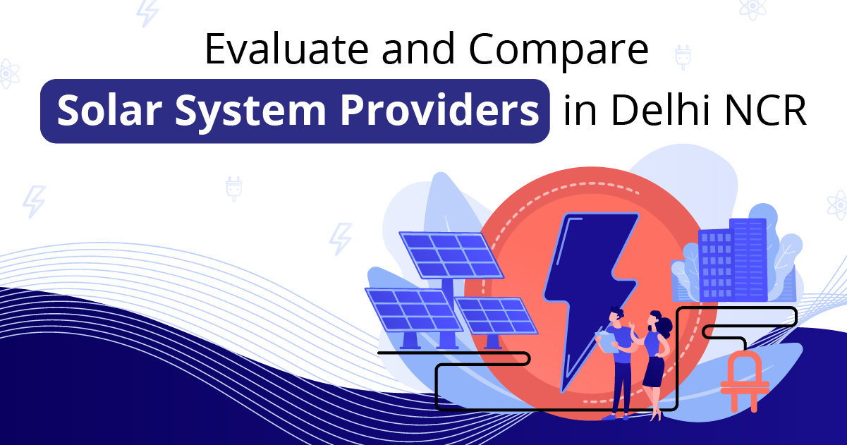 Evaluate and Compare Solar System Providers in Delhi NCR