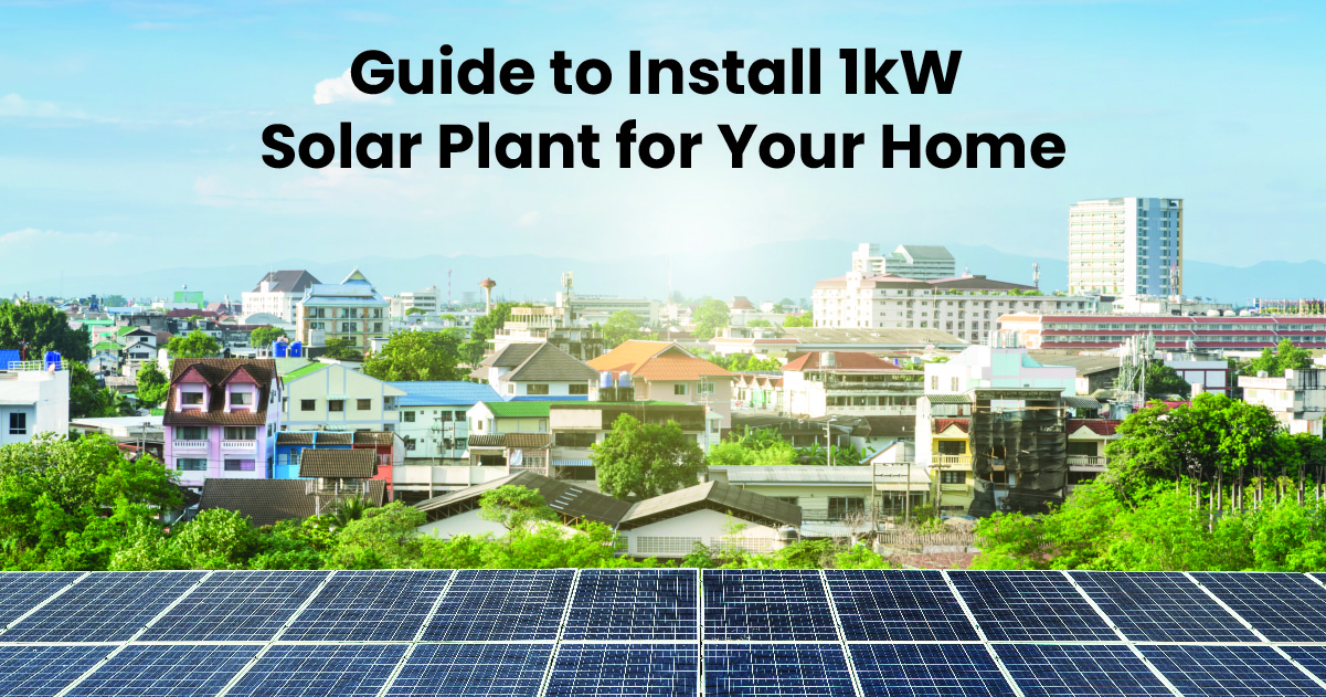 Guide to Install 1kW Solar Plant for Your Home